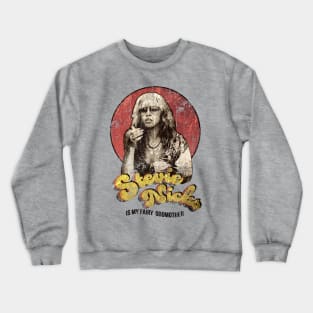 Stevie Nicks Is My Fairy Godmother Crewneck Sweatshirt